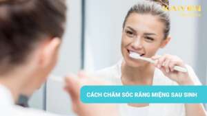 Cách chăm sóc răng miệng sau sinh