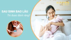 Sau sinh bao lâu thì được đánh răng