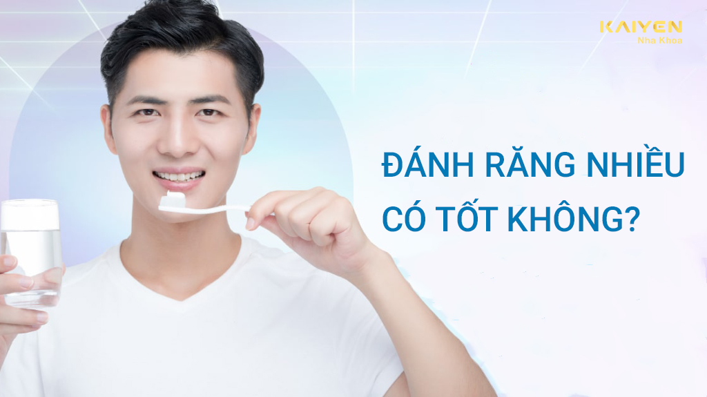 Đánh răng nhiều có tốt không